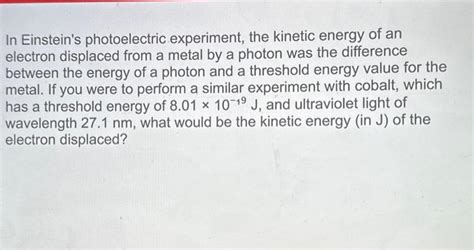 Solved In Einstein's photoelectric experiment, the kinetic | Chegg.com