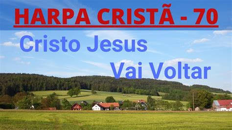 Harpa Cristã 70 Cristo Jesus Vai Voltar Levi letra YouTube