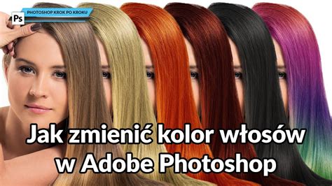 Jak Zmieni Kolor W Os W W Adobe Photoshop Poradnik Youtube