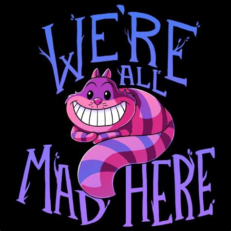 We Are All Mad Here Alice