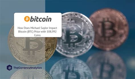 How Does Michael Saylor Impact Bitcoin (BTC) Price with 108,992 Coins