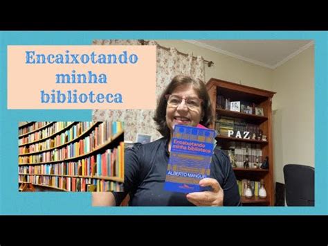 Encaixotando Minha Biblioteca Alberto Manguel YouTube