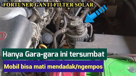 Cara Mengganti Filter Solar Toyota Fortuner Old G Ganti Sendiri