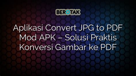 Aplikasi Convert To Pdf Mod Apk Solusi Praktis Konversi Gambar