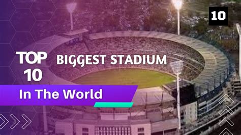 Top 10 Biggest Stadium In The World The Biggest Stadium Biggest