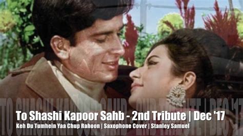 Keh Du Tumhe Yaa Chup Rahu 2nd Tribute To Shashi Kapoor Sahb The