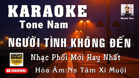 Karaoke NgƯỜi TÌnh KhÔng ĐẾn Tone Nam NhẠc HÒa Âm MỚi Hay NhẤt Ns