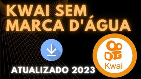 ATUALIZADO COMO BAIXAR VIDEOS DO KWAI SEM MARCA D ÁGUA 2023 RAPIDO E