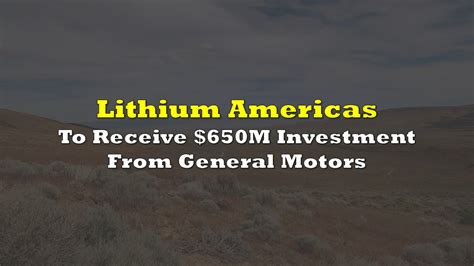 Lithium Americas To Receive Million Investment From General Motors