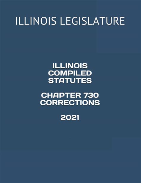 ILLINOIS COMPILED STATUTES CHAPTER 730 CORRECTIONS 2021 By Illinois