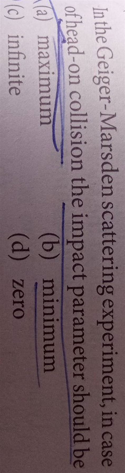 In the Geiger-Marsden scattering experiment, in case of head-on collision..