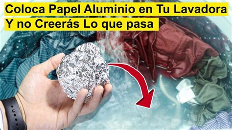 Coloca Papel Aluminio En Tu Lavadora Y No Podr S Creer Lo Que Sucede En