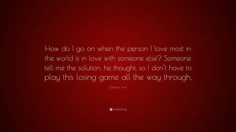 Gabrielle Zevin Quote How Do I Go On When The Person I Love Most In