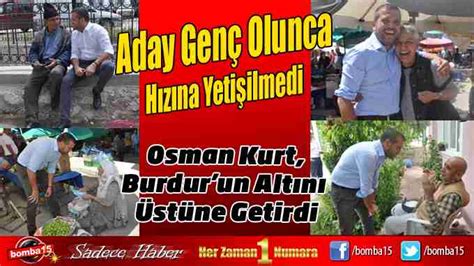 Osman Kurt Burdur Un Alt N St Ne Getirdi Burdur Haber Burdur