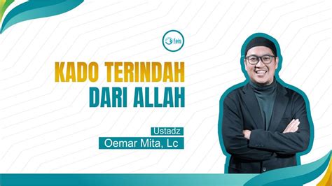 Kado Terindah Dari Allah Untuk Seorang Hamba Ustadz Oemar Mita Lc