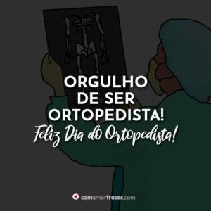 Feliz Dia Do Ortopedista Amor Frases