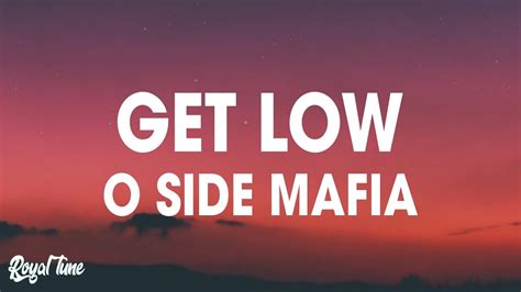 O Side Mafia Get Low Lyrics Youtube