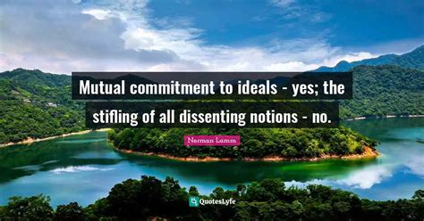 Mutual Commitment To Ideals Yes The Stifling Of All Dissenting Noti