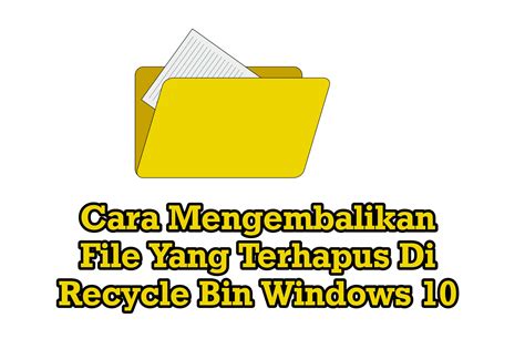 Cara Mengembalikan File Yang Terhapus Di Recycle Bin Windows 10