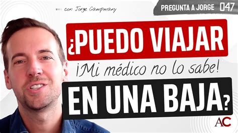 Pregunta A Jorge Puedo Viajar Estando De Baja Youtube