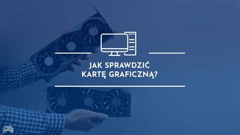 Jak Sprawdzi Kart Graficzn Portal Dla Graczy Ritzyranger