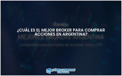 Cu L Es El Mejor Broker Para Comprar Acciones En Argentina Comprar