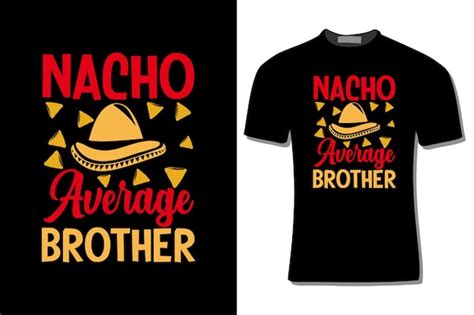 Premium Vector Nacho Average Brother T Shirt Design