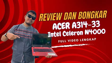 Review Dan Bongkar Laptop ACER Aspire A314 33 C1V8 Intel Celeron N4000