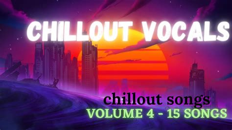 Chillout Vocal Songs Volume Youtube