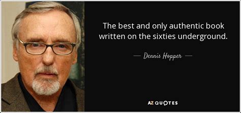 Dennis Hopper Quote The Best And Only Authentic Book Written On The