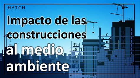 C Mo Afectan Las Construcciones Al Medio Ambiente Youtube