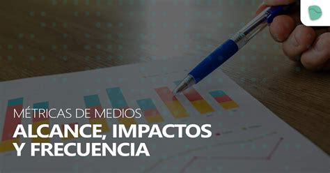 Digital Post M Tricas De Medios Alcance Impactos Y Frecuencia