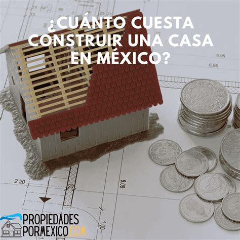 Cuánto cuesta construir una casa en México propiedadespormexico