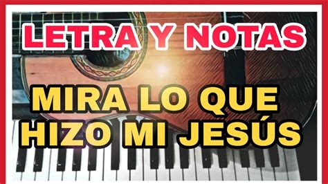 Mira Lo Que Hizo Mi Jesus Letras Y Notas De Coros Tutorial Piano