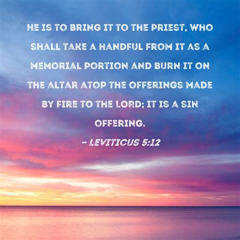 Leviticus He Is To Bring It To The Priest Who Shall Take A