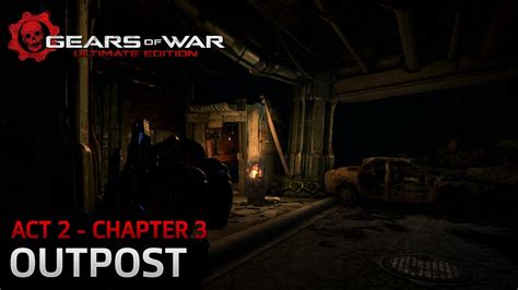 Gears Of War Ultimate Edition Act 2 Nightfall Chapter 3 Outpost