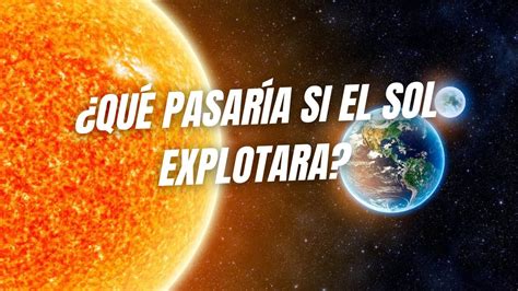 Qu Pasar A Si El Sol Explotara Youtube