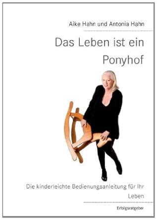 Das Leben ist ein Ponyhof kinderleichte Bedienungsanleitung für