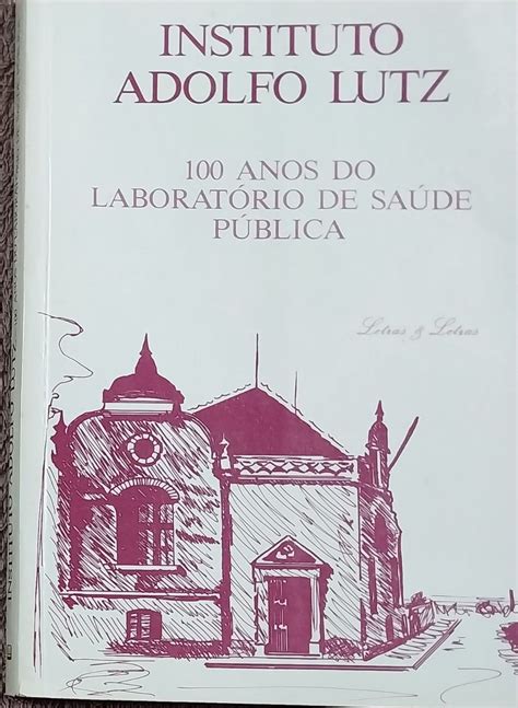 Instituto Adolfo Lutz 100 Anos do Laboratório de Saúde Pública Livro