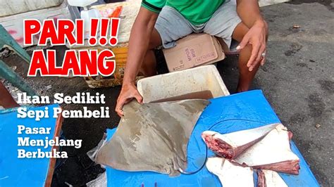 IKAN SEDIKIT SEPI PEMBELI MAKIN SORE RAMAI YANG MELINTASI PASAR