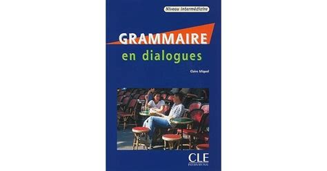 Grammaire en Dialogues: Niveau Intermediaire [with Audio CD] by Claire ...