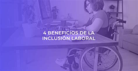 Beneficios De La Inclusi N Laboral Grupo Asyste