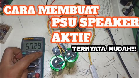 CARA MEMBUAT PSU SPEAKER AKTIFTERNYATA MUDAH YouTube