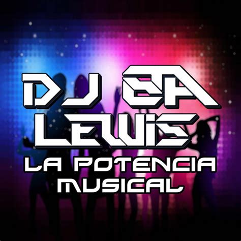 La Potencia Musical By Dj Lewis Ochoa Listen On Spotify Deezer