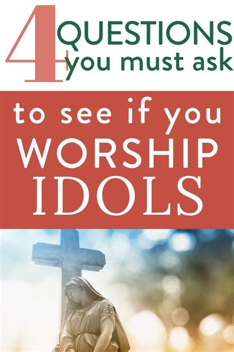 4 Questions You NEED To Ask To Identify The Idols You Worship