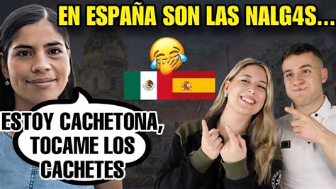 MEXICANA PIDE a ESPAÑOL QUE LE TOQUE LOS CACHETES y LE ACABA TOCANDO