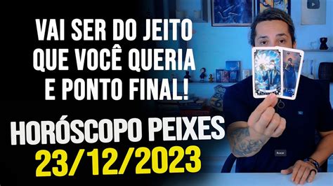 VAI SER DO JEITO QUE VOCÊ QUERIA E PONTO FINAL HORÓSCOPO DE PEIXES