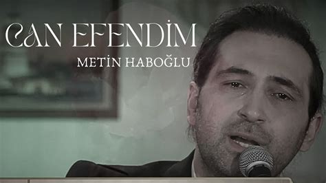 Can Efendim Metin Habo Lu Youtube