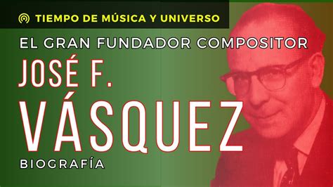 Jose F Vasquez El Gran Fundador Compositor ││ Legado Eterno Que No