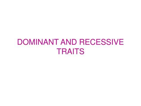 Ppt Dominant And Recessive Traits Powerpoint Presentation Free